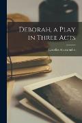 Deborah, a Play in Three Acts