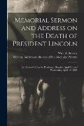 Memorial Sermon and Address on the Death of President Lincoln: St. Andrew's Church, Pittsburgh, Sunday, April 16, and Wednesday, April 19, 1865