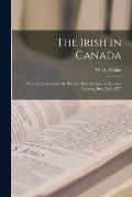The Irish in Canada [microform]: a Lecture Delivered at St. Patrick's Hall, Ottawa, on Tuesday Evening, June 26th, 1877