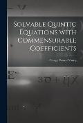 Solvable Quintic Equations With Commensurable Coefficients [microform]