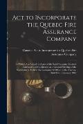 Act to Incorporate the Quebec Fire Assurance Company [microform]: to Which Are Added, By-laws of the Said Company Revised, Corrected and Confirmed, at