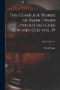 The Complete Works of Mark Twain [pseud.] Sketches New and Old Vol. 19; NINETEEN (19)