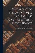 Genealogy of Benjamin Jones, Miriam Russ Jones, and Their Descendants