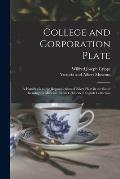 College and Corporation Plate: a Handbook to the Reproductions of Silver Plate in the South Kensington Museum, From Celebrated English Collection
