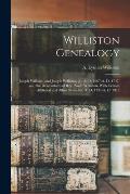 Williston Genealogy: Joseph Williston and Joseph Williston, Jr., A. D. 1667-A. D. 1747, and the Descendants of Rev. Noah Williston. With Ce