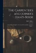 The Carpenter's and Joiner's Hand-book: Containing a Complete Treatise on Framing Hip and Valley Roofs ...