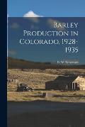 Barley Production in Colorado, 1928-1935 [microform]