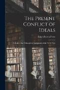 The Present Conflict of Ideals [microform]; a Study of the Philosophical Background of the World War