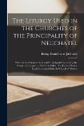 The Liturgy Used in the Churches of the Principality of Neuchatel: With a Letter From the Learned Dr. Jablonski Concerning the Nature of Liturgies; to