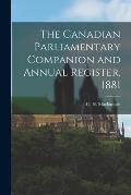 The Canadian Parliamentary Companion and Annual Register, 1881 [microform]