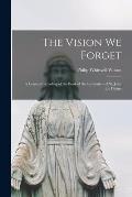 The Vision We Forget [microform]: a Layman's Reading of the Book of the Revelation of St. John the Divine