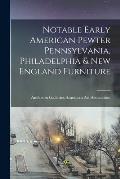 Notable Early American Pewter Pennsylvania, Philadelphia & New England Furniture