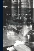 The Nationalisation of Health;