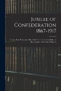 Jubilee of Confederation 1867-1917; Empire Day Wednesday May 23rd, 1917 / Printed by Order of the Legislative Assembly of Ontario