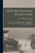 How the Nations Waged War; a Companion Volume to How the War Began, Telling How the World Faced Armageddon, and How the British Empire Answered the Ca