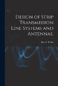 Design of Strip Transmission Line Systems and Antennas.