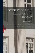 Society for the Relief of the Insane: the Institution Located at Hartford, in Connecticut. Annual Meeting at Hartford, 2d Wednesday of May