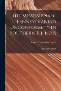 The Mississippian-Pennsylvanian Unconformity in Southern Illinois; Report of Investigations No. 152