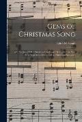 Gems of Christmas Song: a Collection of Old Christmas Carols and Hymns for Use Year After Year in the Home and at Christmas Festivals /