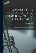 Synopsis of the Course of Lectures on Materia Medica and Pharmacy: Delivered in the University of Pennsylvania
