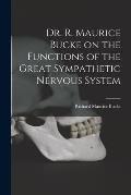 Dr. R. Maurice Bucke on the Functions of the Great Sympathetic Nervous System [microform]