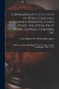 Supplementary Catalogue of Wood Carvings, Mouldings, Rosettes, Newel Posts, Balusters, Twist Work, Capitals, Columns, Etc.: Manufactured by Grand Rapi