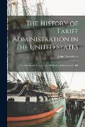 The History of Tariff Administration in the United States: From Colonial Times to the McKinley Administrative Bill