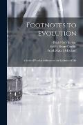 Footnotes to Evolution: a Series of Popular Addresses on the Evolution of Life