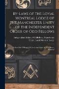 By-laws of the Loyal Montreal Lodge of the Manchester Unity of the Independent Order of Odd Fellows [microform]: Held at Host M'Hardy' S Caledonian Ho
