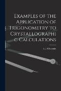 Examples of the Application of Trigonometry to Crystallographic Calculations [microform]