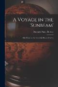 A Voyage in the 'Sunbeam' [microform]: Our Home on the Ocean for Eleven Months