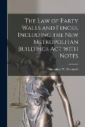The Law of Party Walls and Fences, Including the New Metropolitan Buildings Act With Notes