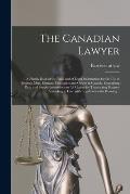 The Canadian Lawyer [microform]: a Handy Book of the Laws and of Legal Information for the Use of Business Men, Farmers, Mechanics and Others in Canad