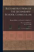 Reconstruction of the Secondary-school Curriculum: Its Meaning and Trends; Bureau of educational research. Bulletin no. 41