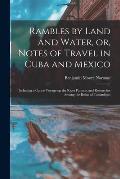 Rambles by Land and Water, or, Notes of Travel in Cuba and Mexico; Including a Canoe Voyage up the River Panuco, and Researches Among the Ruins of Tam