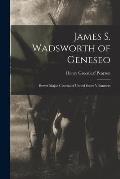 James S. Wadsworth of Geneseo: Brevet Major-General of United States Volunteers