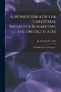 A Monograph of the Terrestrial Mollusca Inhabiting the United States: With Illustrations of All Species