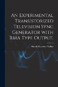 An Experimental Transistorized Television Sync Generator With RMA Type Output.