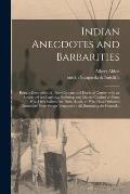Indian Anecdotes and Barbarities: Being a Description of Their Customs and Deeds of Cruelty, With an Account of the Captivity, Sufferings and Heroic C