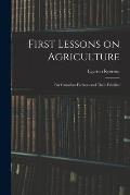 First Lessons on Agriculture; for Canadian Farmers and Their Families