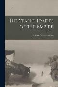 The Staple Trades of the Empire [microform]