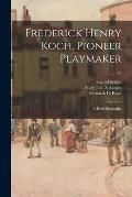 Frederick Henry Koch, Pioneer Playmaker: a Brief Biography; 19