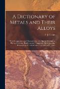 A Dictionary of Metals and Their Alloys; Their Composition and Characteristics, With Special Sections on Plating, Polishing, Hardening and Tempering,