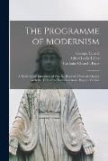 The Programme of Modernism; a Reply to the Encyclical of Pius X., Pascendi Dominici Gregis; With the Text of the Encyclical in an. English Version