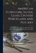 American Furniture, Silver, Glass, Chinese Porcelains and Pottery