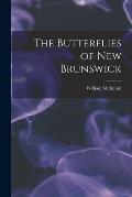 The Butterflies of New Brunswick [microform]
