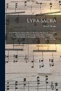 Lyra Sacra: Consisting of Anthems, Motetts, Sentences, Chants, &c., Original and Selected: Most of Which Are Short, Easy of Perfor