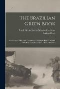 The Brazilian Green Book: Consisting of Diplomatic Documents Relating to Brazil's Attitude With Regard to the European War, 1914-1917