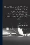Selenium Derivatives of Bicyclic Compounds as Potential Cancer Therapeutic Agents.