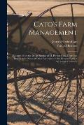 Cato's Farm Management; Eclogues From the De Re Rustica of M. Porcius Cato, Done Into English, With Notes of Other Excursions in the Pleasant Paths of